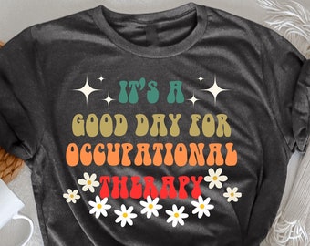 It's a good day for Occupational Therapy T-Shirt, Therapist T-Shirt,  Gift For Therapist, OT Team Shirt, OT Assistant Shirt, OT Gift