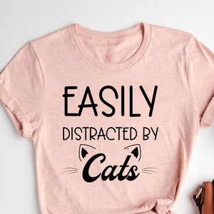 Easily Distracted By Cats T-Shirt, Funny Cat T-Shirt, Cat T Shirt, Cat Lover Gift,  Cat Mama TShirt, Gift For Fur Mom, Cute Cat T-Shirt,