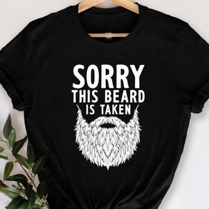 Sorry This Beard Is Taken Funny Beard Lover T-Shirt, Humorous Beard Quote, Beard Lover Shirt, Funny Beard Man, Gift for Beard Enthusiasts