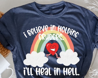 I Believe In Holding Grudges I'll Heal In Hell T-Shirt, Funny Quote T-Shirt, Funny Shirt Women, Funny Sarcasm, Sassy TShirt, Gift for Friend
