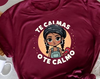 Te Calmas o te Calmo T-Shirt, Sarcastic Spanish Mom Chancla Shirt, Funny Latina Humor Tee, Bold Quote Shirt,  Hilarious Spanish Saying