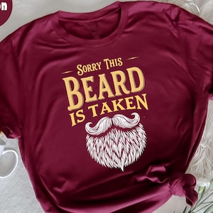 Sorry This Beard Is Taken Funny Beard Lover T-Shirt, Beard Man Shirt, Beard Lover, Humorous Beard, Funny Beard Quote, Gift for Beard Fans