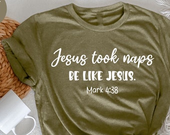 Jesus Took Naps Be Like Jesus, Christian Gift, Christian Apparel, Christian Shirt, Bible Shirt for Women, Faith Shirt,  Believer Shirt,