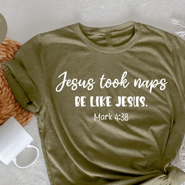 Jesus Took Naps Be Like Jesus, Christian Gift, Christian Apparel, Christian Shirt, Bible Shirt for Women, Faith Shirt,  Believer Shirt,