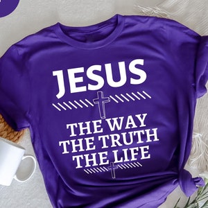 Jesus The Way Truth Life T-Shirt, John 14:6 T-Shirt, Christian Spiritual T-Shirt, Christian Jesus Shirt, Christian Gift, Religious Apparel