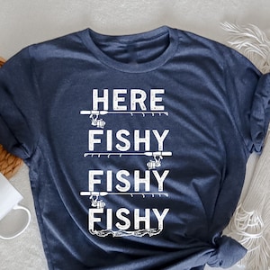Here Fishy Fishy Fishy T-Shirt, Fishing Lover, Fishermans T-Shirt, Fishing Shirt For Men, Fisherman Gifts,  Fisherman Dad , Funny Fishing
