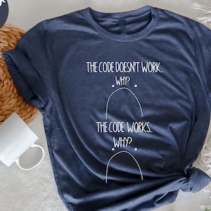 The Code Doesn&#39;t Work Shirt, Coding Shirt, Programmer T-Shirt, Computer Geek Gifts,  Software Engineer Shirt, Computer Engineer Shirt,