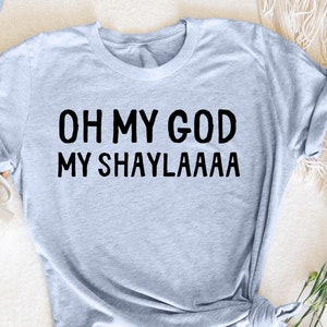 Oh My God My Shaylaaaa T-Shirt, Funny Sarcastic, Gift for Shayla Fans, Hilarious Shayla , Sassy T-Shirt, Fun Statement Tee, Casual Humor