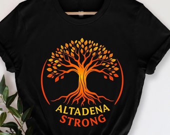Altadena Strong T-Shirt, California Pride Shirt, Altadena CA Tee, California Strong Shirt, Altadena Community Shirt, Proud Altadena