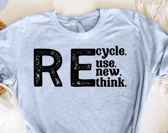 Recycle Reuse Renew Rethink T-Shirt,  Crisis Environmental Activism, Environmental Gifts, Climate Change, Earth Day Gift, Save The Planet