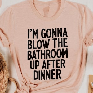 Funny Blow the Bathroom Adult Humor Offensive T-Shirt, Inappropriate Sarcastic Graphic Tee for Men Women, Gag Gift and Everyday Comedy Style