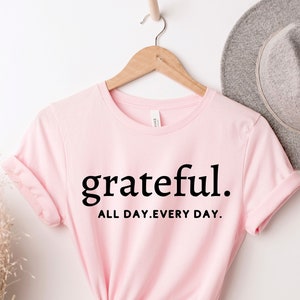 Grateful all day everyday, Grateful Shirt, Inspirational Shirt, Thankful Grateful , Christian Shirt, Women&#39;s Grateful Shirt, Grateful Tshirt
