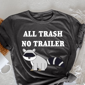 All Trash No Trailer 2024, Funny Sarcastic, Raccoon All Trash, No Trailer for Men, Joke Sarcastic Saying Trashy Shirt, Vintage Redneck Gift,