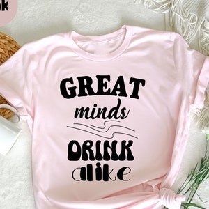 Great Minds Drink Alike T-shirt, Cute Party T-Shirt, Bachelorette Shirt, Bridesmaid Gifts,, Engagement Gift, Bridal Party Shirt for women