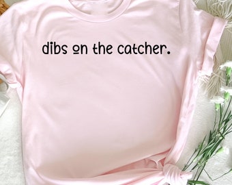 Dibs On The Catcher T-Shirt, Baseball Wife Shirt, Baseball Girlfriend Shirt, Softball Fan T-Shirt, Sports Lover Gift, Baseball Fan Apparel
