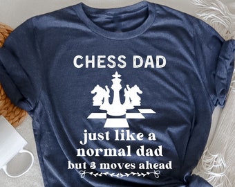 Chess Dad Just Like A Normal Dad But 3 Moves Ahead T-Shirt, Chess Lovers,  Chess Lover Gift,  Chess Player Gift,, Chess Player Shirt,