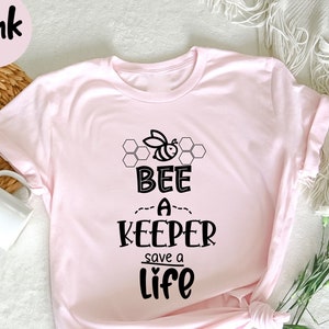 Bee a keeper save a life,  Beekeeper T-Shirt,  Beekeeper&#39;s Gift Ideas,  Beekeeper Gift,  Bee Gift, Bee Lover Gift Ideas, Honey Bee gift,