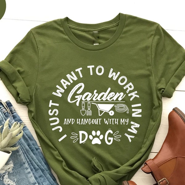 I Just Want to Work in My Garden and hangout with my dog, Gardening Shirt, Funny Dog T-Shirt, Garden Shirt, Gardener Shirt, Plant Lover Gift