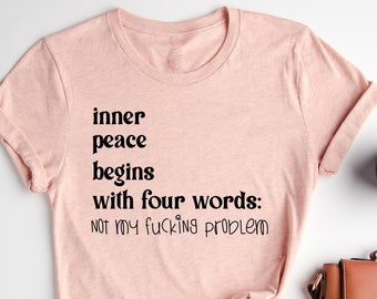 Inner Peace Begins With Four Words Shirt, Shirts With Sayings, Hilarious Joke, Funny Quotes For Women, Funny Gifts for Her, Best Friend