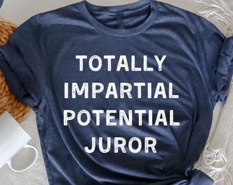 Totally Impartial Potential Juror T-Shirt, Politicians Shirt, Political Gifts, Protest Politics Tee, Anti Government Tshirt, Funny Political