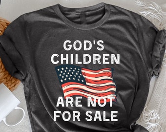 God's Children Are Not For Sale T-Shirt, Patriotic Shirts, Republican Shirt, Conservative Shirt,  Independence T Shirt, Patriot Day Gift