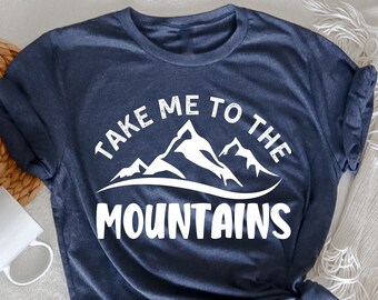 Take Me To The Mountains TShirt, Outdoor Shirt, Camping Shirt, Wanderlust Shirt, Hiking Shirt,Adventure Shirt, Travel Shirt,Mountain Lover