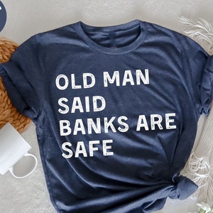 Old Man Said Banks Are Safe T-Shirt , Banking crisis T-Shirt, Anti Biden Shirts, Financial Crisis, Republican Shirt, Conservative T-Shirt