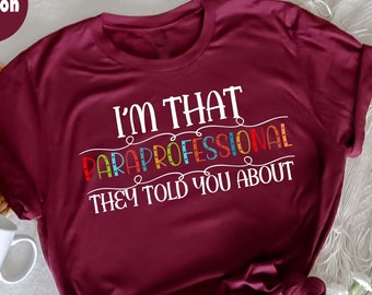 I'm That Paraprofessional They Told You About T-Shirt,  Funny Teachers T-Shirt,  Teach Them Love Them, Teacher Appreciation, Teacher Aide
