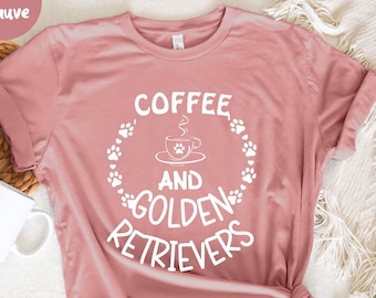 Coffee And Golden Retrievers, Golden Retriever Mom Shirt,  Cute Dog, Dog Mom Shirt, Golden Retriever T-Shirt, Golden Retriever Lover Shirt