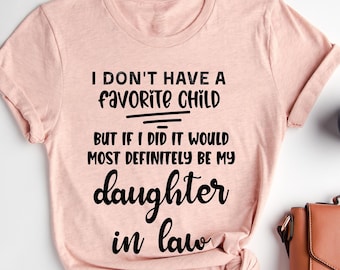 No tengo un hijo favorito, pero si lo tuviera, definitivamente sería la camiseta de mi nuera, camisas con refranes, camisa de sarcasmo