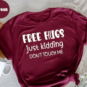 Free Hugs Just Kidding Don&#39;t Touch Me Shirt, Free Hugs Shirt, Saying Shirt, Sarcasm Shirt, Funny Women Shirt, Humorous TShirt, Funny T-Shirt