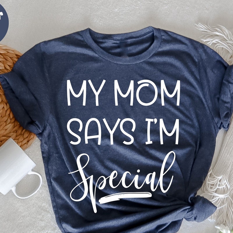 My Mom Says Im Special Shirt - Etsy
