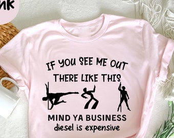 If You See Me Out There Like This Diesel Prices, Funny Diesel Shirt, Attitude Shirt, Humorous Shirt, Funny Car Guy Shirt, Dance For Diesel