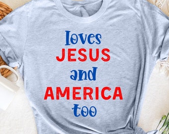 Loves Jesus And America Too T-Shirt, Happy 4th of July Shirt, Independence Day, Memorial Day Shirt, Funny 4th July,  4th Of July Gift