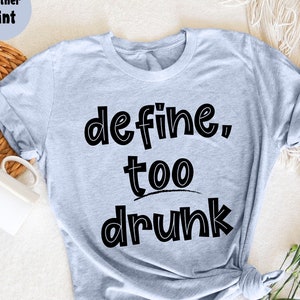 Define Too Drunk T-Shirt, Drinking T-Shirt, Drunk T-Shirt, Girls Night Out, Day Drinking Shirt, Matching Bestie Shirts, Funny Drinking Shirt
