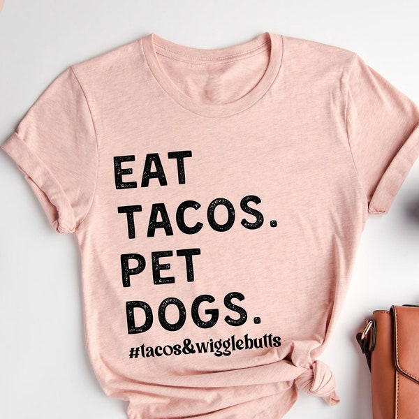 Eat Tacos. Pet Dogs Tacos And Wigglebutts Shirt, Funny Quote Shirts, Funny Tacos, Funny shirts for men, Funny shirts for women, Tacos Lover