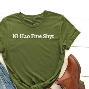 Ni Hao Fine Shyt T-Shirt, Funny Meme Slogan Tee, Sarcastic Humor Shirt, Trendy Internet Joke, Witty Saying Apparel, Playful Statement