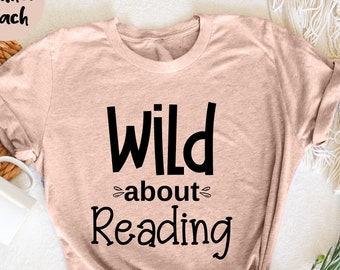 Wild About Reading, Reading Books Shirt, Reading Shirt, Librarian Shirts, Teacher Book Shirt ,Book Lover Gift,, Book Gift, Bookworm Shirt