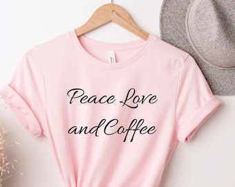 Peace Love And Coffee , Kaffee Tee, Kaffee Liebhaber Shirt, Lustiger Kaffee, Kaffee Liebhaber, Kaffee Geschenk, Kaffee Shirt, Krankenschwester Shirt, Süßer Kaffee