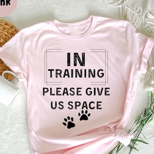In Training Please Give Us Space T-Shirt, Funny Dog Trainer,  Dog Trainer Gift, Dog Lover T-Shirt, Gift for Dog Lovers, Funny Dog Sitter