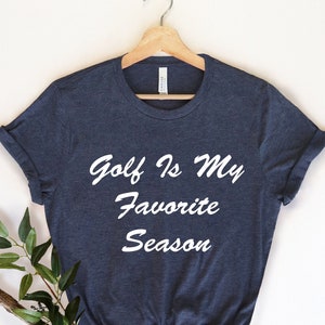 Golf is My Favorite Season, Golfer Golf Mom, Golf Shirt, Golf Tee, Golfer Mom , Golf Player, Golf Lover, Golf Gift, Golf Lover, Golfer Shirt