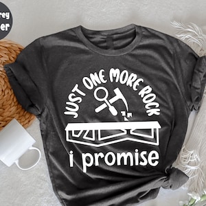 Just One More Rock I Promise T-Shirt, Rock Collector, Achat Lapidary, Mineralien sammeln, Geologie, Geologe T-Shirt, lustige Rocks Liebhaber