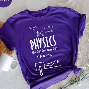 Physics Why Stuff Does Other Stuff T-Shirt, Funny Physics, Science Teacher Gift, Physicist, Physics Humor T-Shirt, Physics, Science,