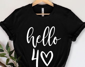 Hello Forty Shirt, Hello 40 Shirt, Forty AF Shirt,, Birthday Gift, Hello 40 Heart Shirt, 40th Birthday Shirt, Fortieth Birthday Shirt