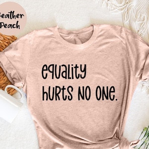 Equality Hurts No One, Human Rights, Anti Racism, Gay Pride,  Equal Rights, Pride Shirt, LGBT Shirt, Social Justice, Black Lives Matter,