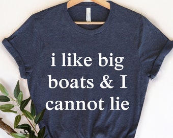 I Like Big Boats Shirt, Boating Gift For Captain, Gift for Sailor, Sailor Gift, Sailing Shirt, Sailing Gift,, Funny Captain, Boating Shirt,