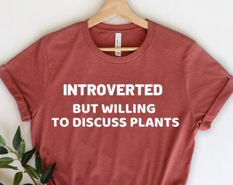 Introverted But Willing To Discuss Plants - Plant Shirt - Vegan Shirt - Vegetarian Shirt - Plant Based - Plant Lover - Gardener Shirt