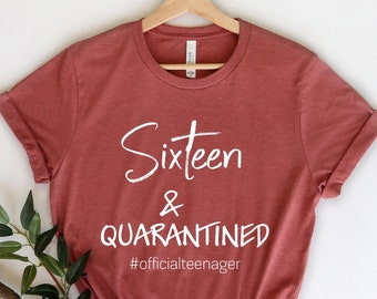 Sixteen Quarantined Shirt, 16th Birthday, Officially 16, Quarantine Birthday Shirt, 16th birthday shirt, 16th birthday gift, Teenager Shirt