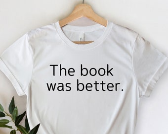 The book was better Shirt - Buchliebhaber Shirt - Bücherwurm Shirt - Lese Shirt - Leser Shirt - Nerdy Shirt - Bibliothekar Shirt - Lesen Shirt