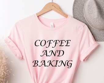 Coffee and Baking Shirt, Coffee Shirt, Coffee Lovers Shirt, Caffeine Tshirt , Coffee Shirt Women's, Funny Coffee Shirt, Coffee Tee,